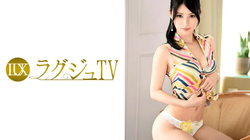 【259LUXU-828】波木はるか　「 ラグジュTV 790 」|【究極】波木はるかがぶっかけで落ち着きと美を兼ね備えた女性の美しさを引き立てる